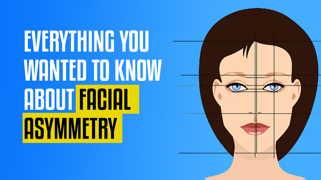 All You Wanted To Know About Asymmetric Face Or Facial Asymmetry