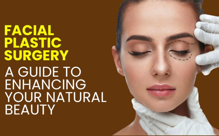 Facial Plastic Surgery In India: Cosmetic Surgery