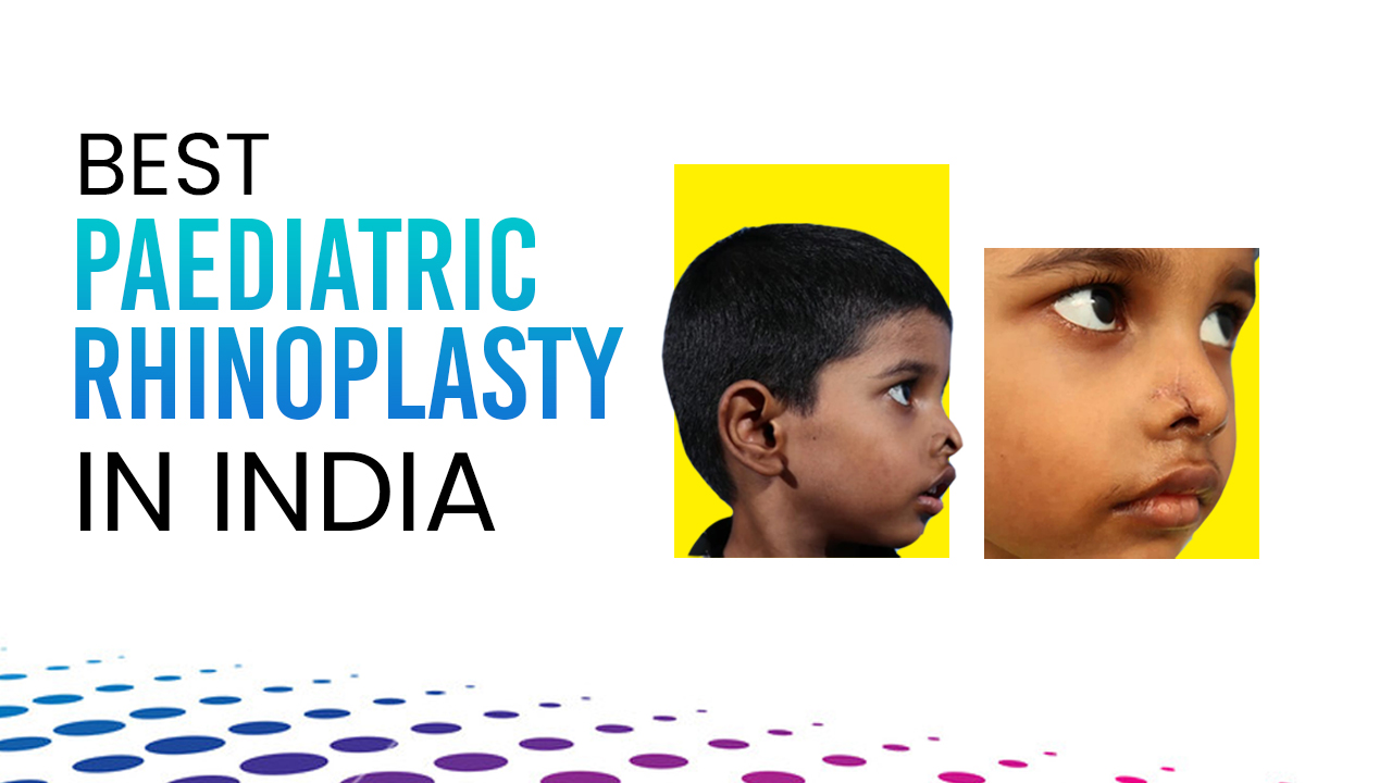 BEST PAEDIATRIC RHINOPLASTY IN INDIA: NOSE JOB FOR YOUR CHILD